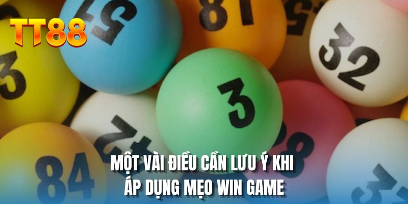 Một vài điều cần lưu ý khi áp dụng mẹo win game
