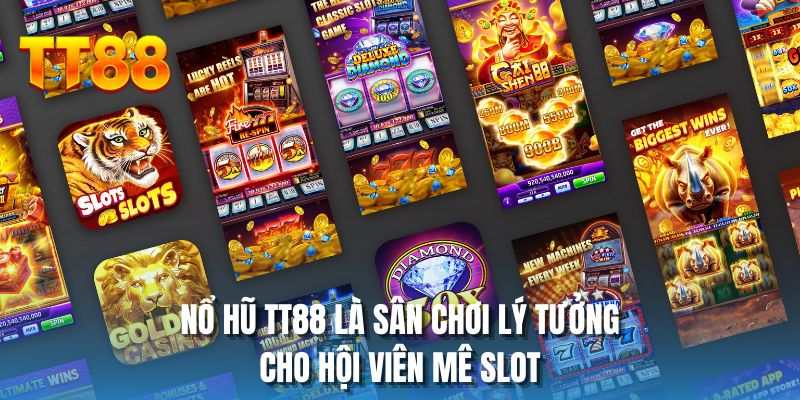 Nổ hũ TT88 là sân chơi lý tưởng cho hội viên mê slot